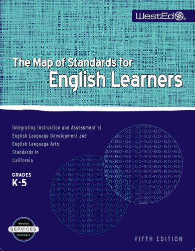 The Map of Standards for English Learners, Grades K-5: Integrating Instruction and Assessment of English Language Development and English Language Arts Standards in California (9780914409243) by John Carr; Rachel Lagunoff