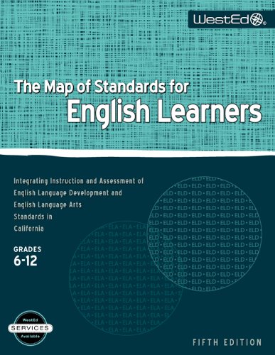 Stock image for The Map of Standards for English Learners, Grades 6-12: Integrating Instruction and Assessment of English Language Development and English Language Arts Standards in California for sale by Books From California