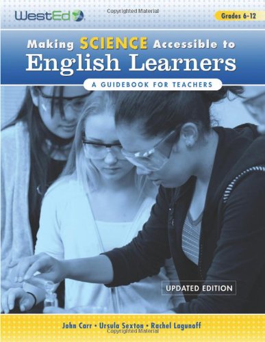 Making Science Accessible to English Learners: A Guidebook for Teachers, Updated Edition (9780914409403) by John Carr; Ursula Sexton; Rachel Lagunoff