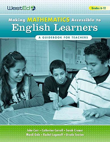 Making Mathematics Accessible to English Learners: A Guidebook for Teachers (9780914409687) by John Carr; Cathy Caroll; Sarah Cremer; Mardi Gale; Rachel Lagunoff