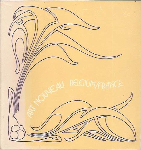 9780914412106: Art nouveau, Belgium, France: Catalogue of an exhibition organized by the Institute for the Arts, Rice University, and the Art Institute of Chicago : ... Chicago, August 28, 1976, to October 31, 1976