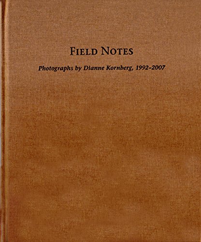 Field Notes: Photographs by Dianne Kornberg, 1992-2007 [Hardcover] [Sep 01, 2.