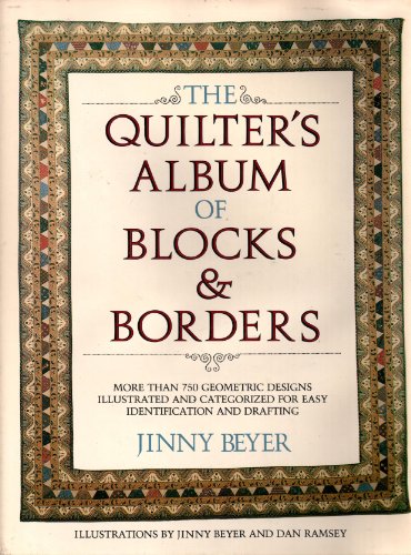 Beispielbild fr The Quilter's Album of Blocks and Borders: More than 750 Geometric Designs Illustrated and Categorized for Easy Identification and Drafting zum Verkauf von Wonder Book