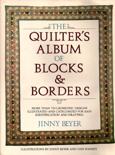 9780914440321: The Quilter's Album of Blocks and Borders: More than 750 Geometric Designs Illustrated and Categorized for Easy Identification and Drafting by Jinny Beyer (1980-01-01)