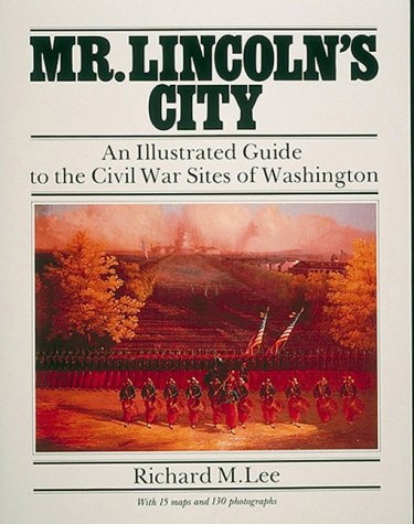 Imagen de archivo de Mr. Lincoln's City: An Illustrated Guide to the Civil War Sites of Washington a la venta por Wonder Book