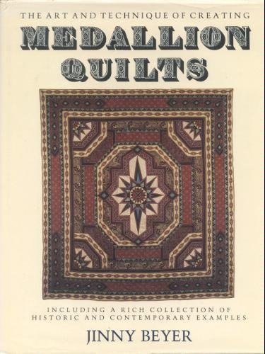 Imagen de archivo de Medallion Quilts : The Art and Technique of Creating Medallion Quilts, Including a Rich Collection of Historic and Contemporary Examples a la venta por Better World Books