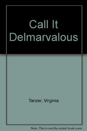 Stock image for Call It Delmarvalous : How to Talk, Cook and "Feel to Hum" on "Thisseer" Delmarva Peninsula for sale by Better World Books