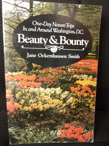 Imagen de archivo de Beauty and Bounty: 1 Day Nature Trips in and Around Washington, D.C. a la venta por Wonder Book