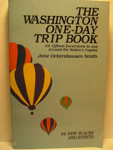 Stock image for The Washington One-Day Trip Book: 101 Offbeat Excursions in and Around the Nation's Capital for sale by Wonder Book