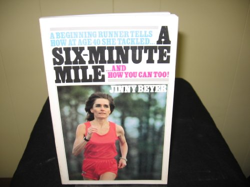 Stock image for A Six-Minute Mile: A Beginning Runner Tells How at Age 40 She Tackled--And How You Can Too! for sale by 2Vbooks