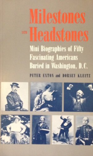 Imagen de archivo de Milestones into Headstones: Mini Biographies of Fifty Fascinating Americans Buried in Washington, D.C. a la venta por HPB-Diamond