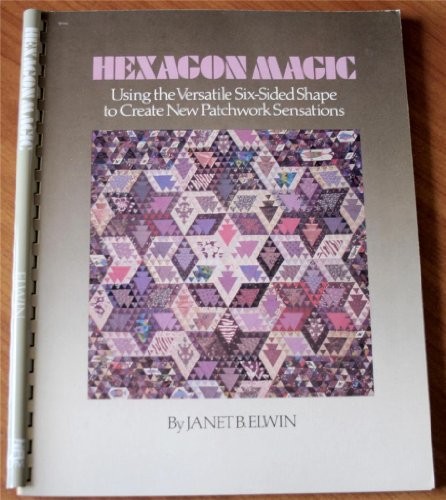 Beispielbild fr Hexagon Magic: Using the Versatile Six-Sided Shape to Create New Patchwork Sensations zum Verkauf von HPB Inc.
