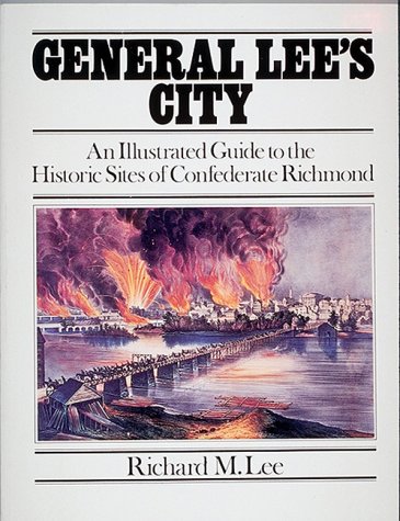 Beispielbild fr GENERAL LEE'S CITY An Illustrated Guide to the Historic Sites of Confederate Richmond zum Verkauf von Riverow Bookshop