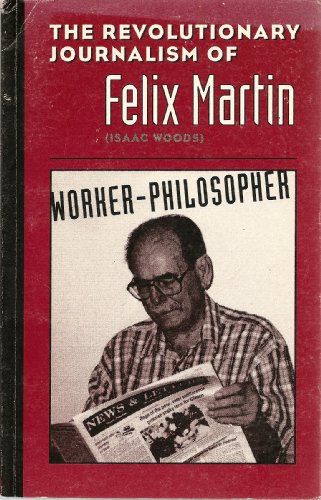 Imagen de archivo de The Revolutionary Journalism of Felix Martin (Isaac Woods): Worker-Philosopher a la venta por TotalitarianMedia