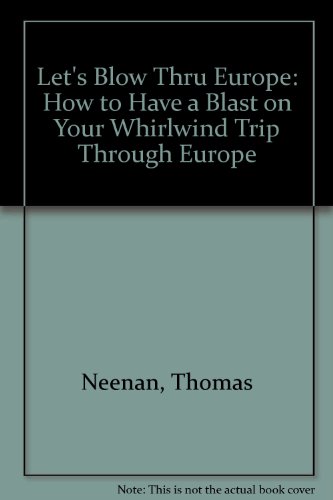 Beispielbild fr Lets Blow Thru Europe: How to Have a Blast on Your Whirlwind Trip Through Europe zum Verkauf von Blue Vase Books