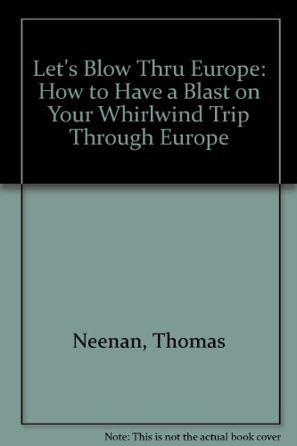 Stock image for Lets Blow Thru Europe: How to Have a Blast on Your Whirlwind Trip Through Europe for sale by Blue Vase Books