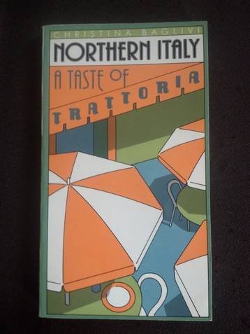 Stock image for Northern Italy: A Taste of Trattoria for sale by Top Notch Books