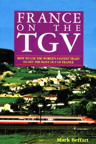 Stock image for France on the TGV: How to Use the World's Fastest Train to Get the Most Out of France for sale by HPB-Emerald