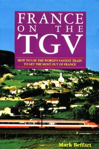 9780914457473: France on the TGV: How to Use the World's Fastest Train to Get the Most Out of France