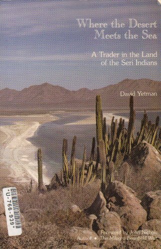 Imagen de archivo de Where the Desert Meets the Sea: A Trader in the Land of the Seri Indians a la venta por Irish Booksellers