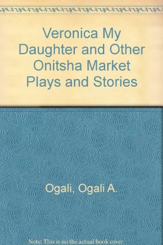 9780914478614: Veronica My Daughter and Other Onitsha Market Plays and Stories