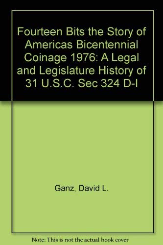 Beispielbild fr 14 bits : the story of America's Bicentennial coinage, 1976 : a legal and legislative history of 31 U.S.C. sec. 324 d-i zum Verkauf von BIBLIOPE by Calvello Books