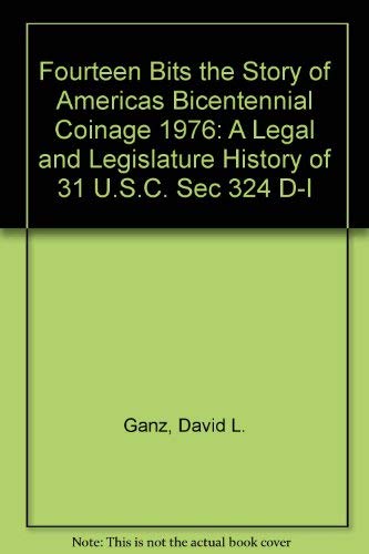 Stock image for 14 bits : the story of America's Bicentennial coinage, 1976 : a legal and legislative history of 31 U.S.C. sec. 324 d-i for sale by BIBLIOPE by Calvello Books