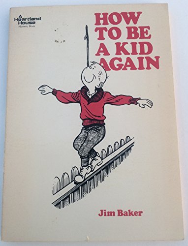 How to be a kid again (9780914482079) by Baker, Jim