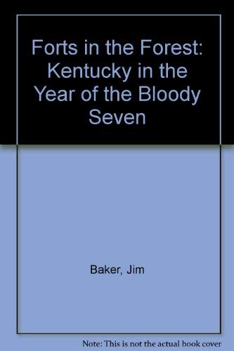 Forts in the Forest: Kentucky in the Year of the Bloody Seven (9780914482116) by Baker, Jim