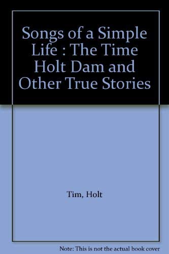 Stock image for Songs of a Simple Life : The Time Holt Dam and Other True Stories for sale by Better World Books: West