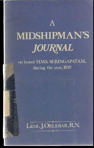 A Midshipman's Journal on Board HMS Seringapatam During the Year 1830 Containing Observations of ...