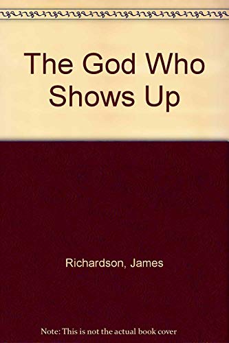 The God Who Shows Up (9780914520160) by James Richardson