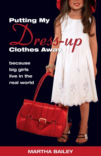 Stock image for Putting My Dress-Up Clothes Away: Because Big Girls Live in the Real World for sale by ThriftBooks-Dallas