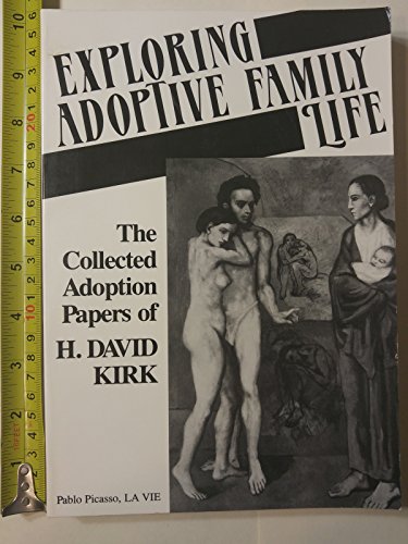 Stock image for Exploring Adoptive Family Life: The Collected Adoption Papers of H. David Kirk for sale by ThriftBooks-Atlanta