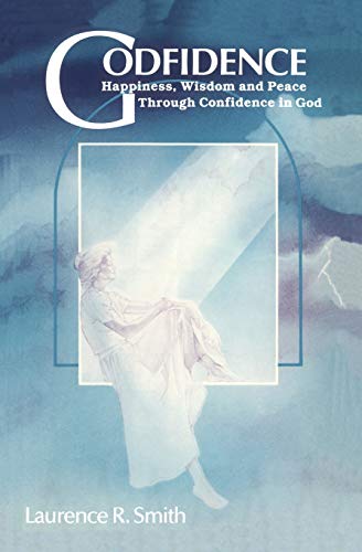 Godfidence: Happiness, Wisdom, and Peace Through Confidence in God (9780914544777) by Smith, Laurence R.