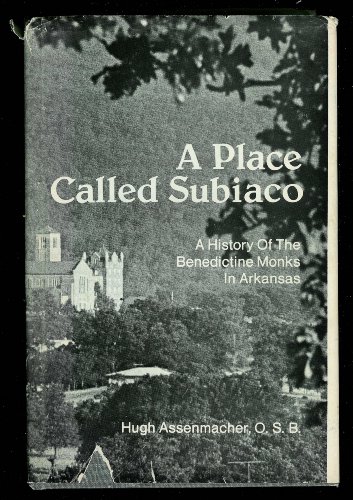 A Place Called Subiaco: A History of the Benedictine Monks in Arkansas
