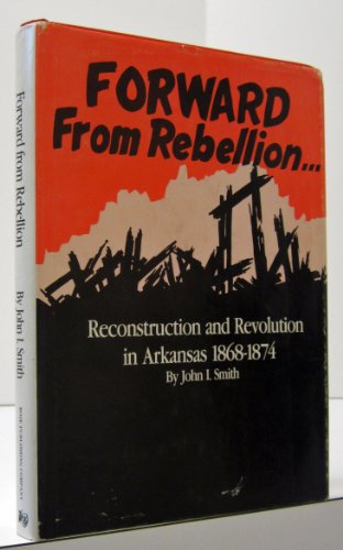 Imagen de archivo de "Forward from Rebellion: Reconstruction and Revolution in Arkansas, 18 a la venta por Hawking Books
