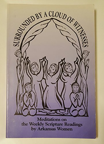 Beispielbild fr Surrounded by a Cloud of Witnesses : Meditations on the Weekly Scripture Readings by Arkansas Women zum Verkauf von Better World Books