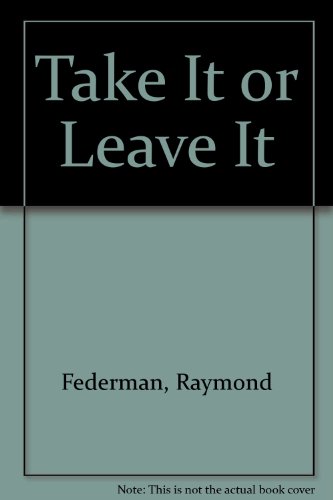 Take It or Leave It (9780914590224) by Federman, Raymond