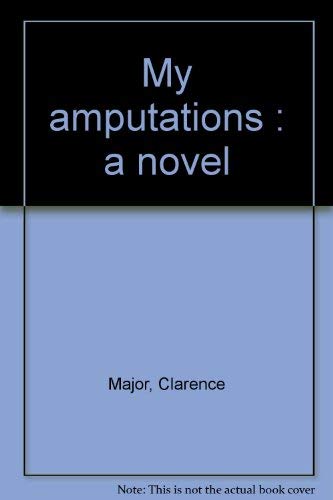 9780914590972: My amputations : a novel