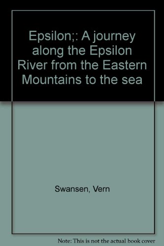 Imagen de archivo de EPSILON: a JOURNEY ALONG the EPSILON RIVER from the EASTERN MOUNTAINS to the SEA; Author Signed On Dedication Page, Copy # 198 Of 500. * a la venta por L. Michael