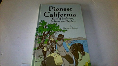 Imagen de archivo de Pioneer California: Tales of Explorers Indians and Settlers a la venta por The Warm Springs Book Company