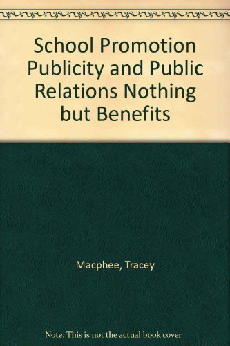 School Promotion Publicity and Public Relations Nothing but Benefits (9780914607250) by Macphee, Tracey; Debruyn, Robert L.