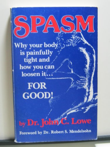 9780914609001: Spasm: Why Your Body Is Painfully Tight, and How You Can Loosen It...for Good