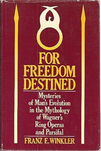 9780914614029: For Freedom Destined: Mysteries of Man's Evolution in the Mythology of Wagner's "Ring" Operas and "Parsifal"