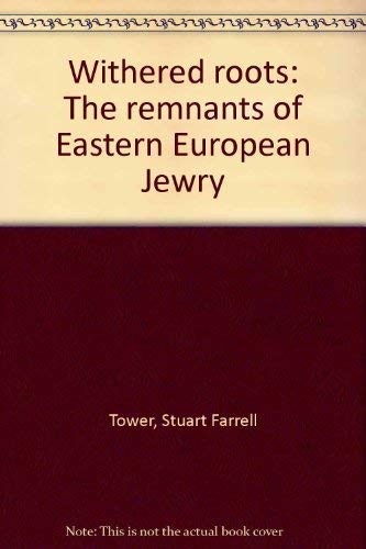 Stock image for Withered Roots: The Remnants of Eastern European Jewry (SIGNED) for sale by W. Lamm