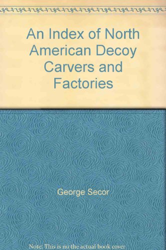 9780914628231: An Index of North American Decoy Carvers and Factories