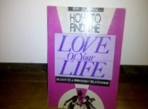 Beispielbild fr How to Find the Love of Your Life: 90 Days to a Permanent Relationship zum Verkauf von Wonder Book
