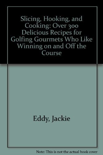 9780914629047: Slicing, Hooking, and Cooking: Over 300 Delicious Recipes for Golfing Gourmets Who Like Winning on and Off the Course