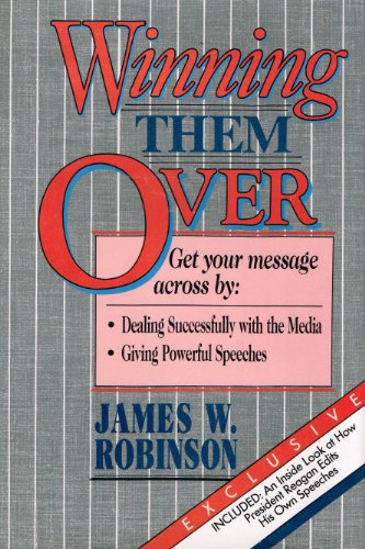 Stock image for Winning Them over: Get Your Message Across by Dealing Successfully With the Media, Giving Powerful Speeches for sale by Half Price Books Inc.